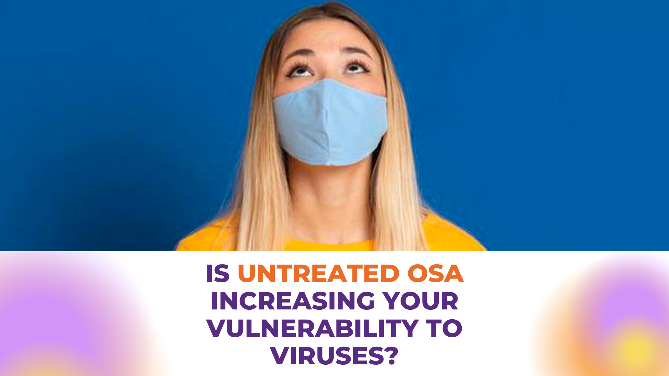 is-untreated-osa-increasing-your-vulnerability-to-viruses-meghna-dassani