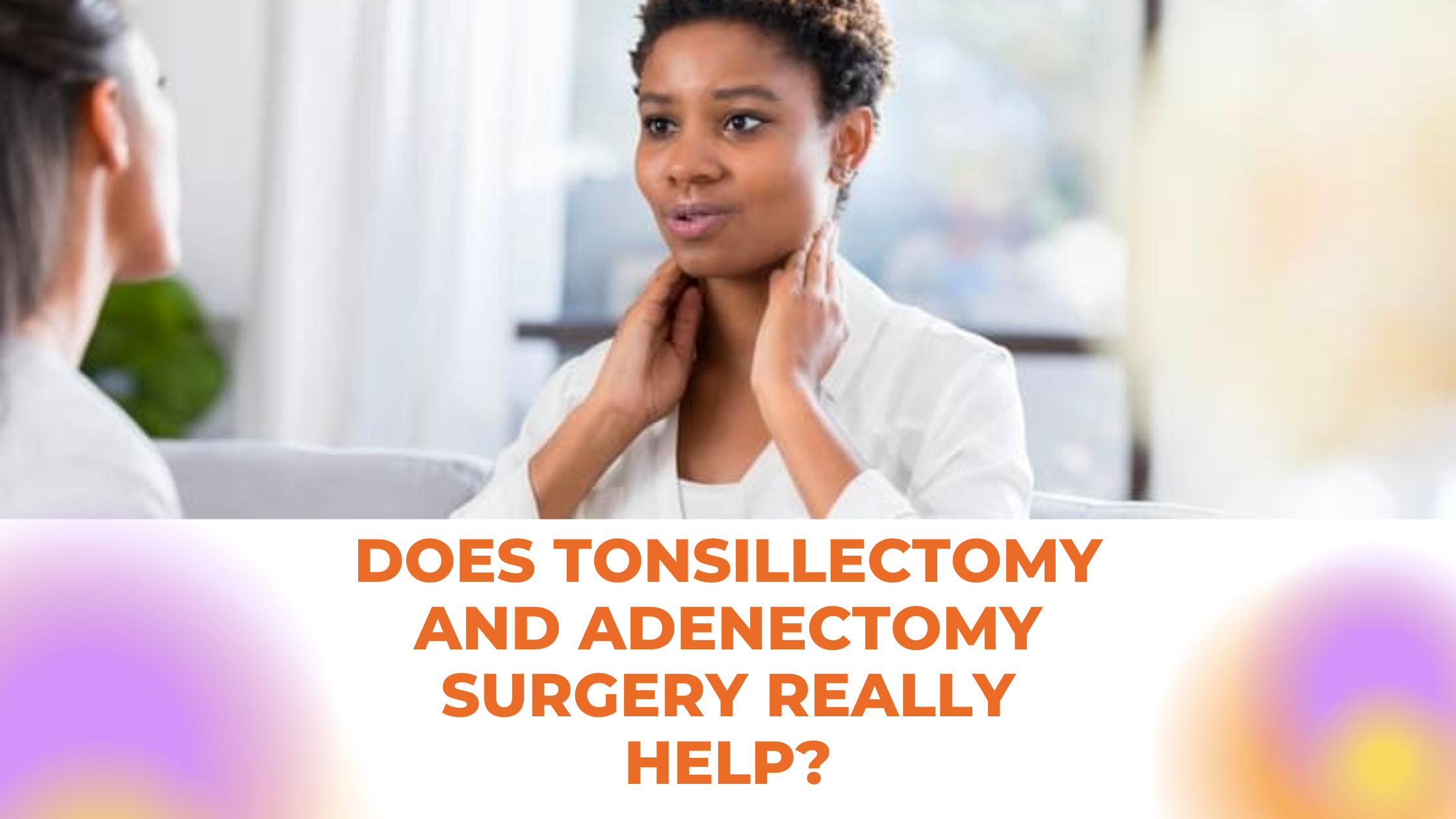 does-tonsillectomy-and-adenectomy-surgery-really-help-meghna-dassani