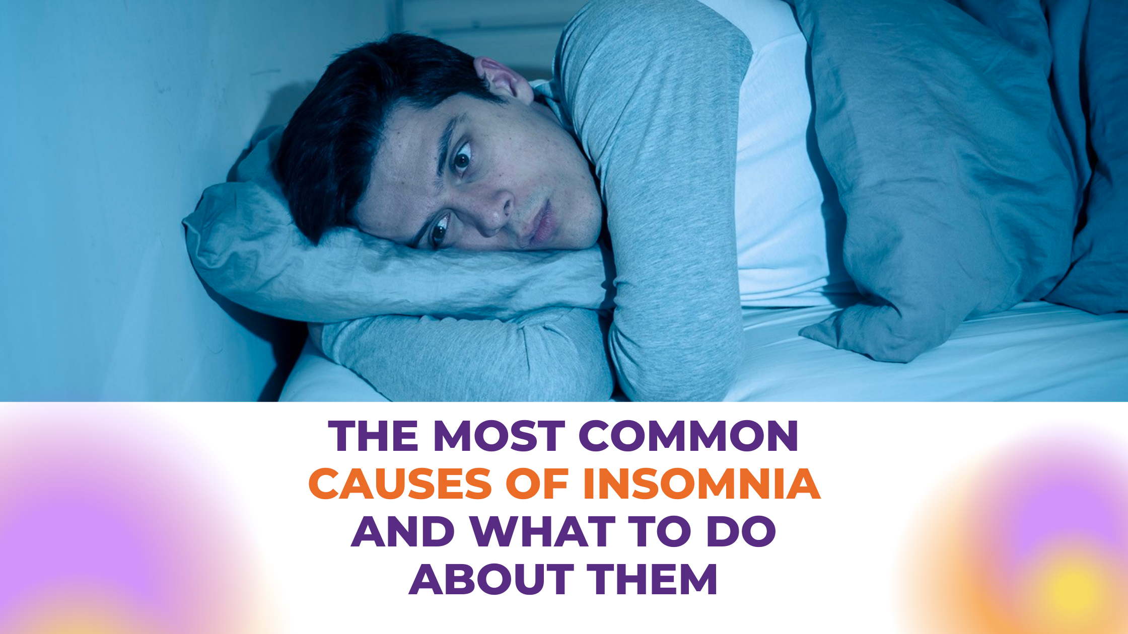 The Most Common Causes Of Insomnia And What To Do About Them Meghna Dassani 